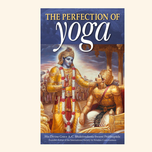 The Perfection of Yoga -By His Divine Grace A.C. Bhaktivedanta Swami (Prabhupada)